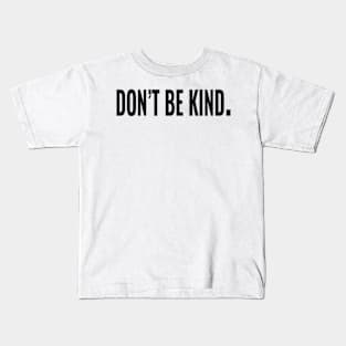 Don't be kind. Kids T-Shirt